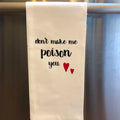 Don’t Make Me Poison You Tea Towel