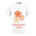 Dream Without Limits Floral Tee — Positive Message Flower Graphic T-Shirt