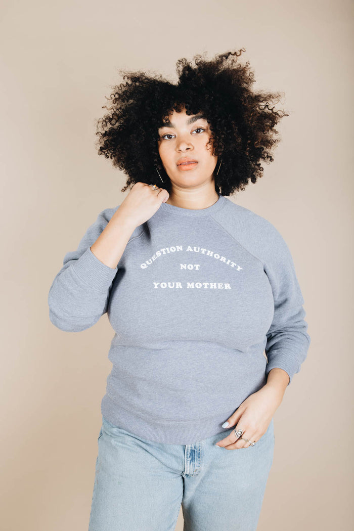 Question Authority Not Your Mother Sweatshirt by The Bee and The Fox