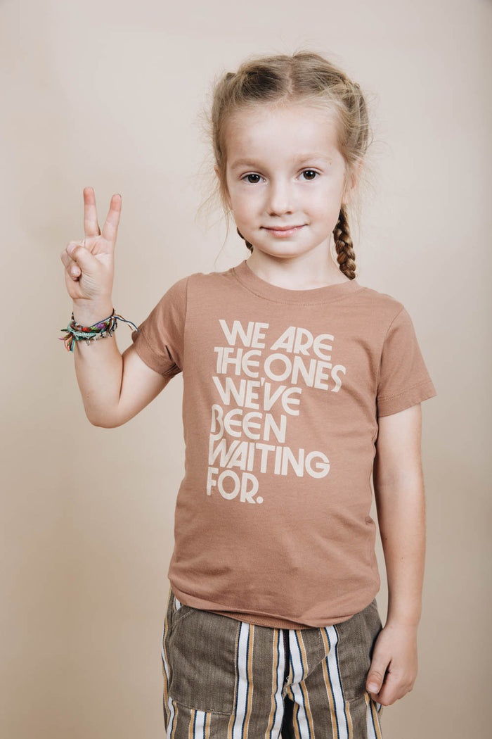 We Are the Ones We've Been Waiting For Shirt for Kids by The Bee and The Fox
